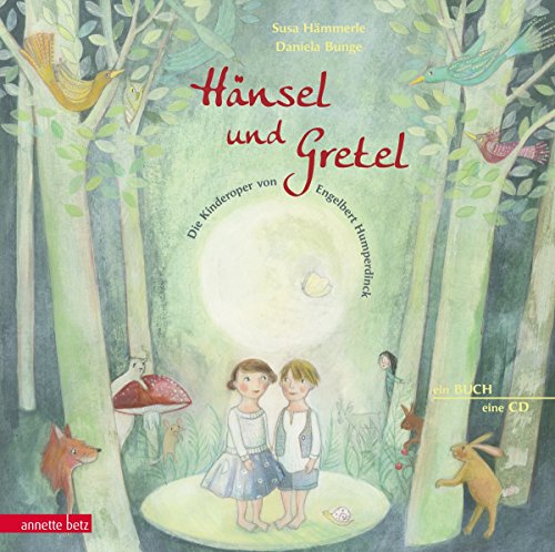 Hänsel und Gretel: Die Kinderoper nach Engelbert Humperdinck (Musikalisches Bilderbuch mit CD) (Das musikalische Bilderbuch mit CD und zum Streamen)